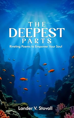 The Deepest Parts: Riveting Poems to Empower Your Soul